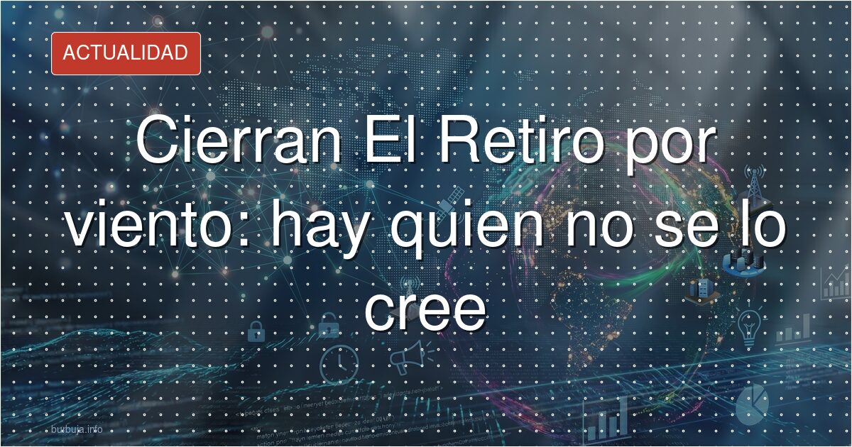 Cierre por viento: ¿prevención o burocracia?