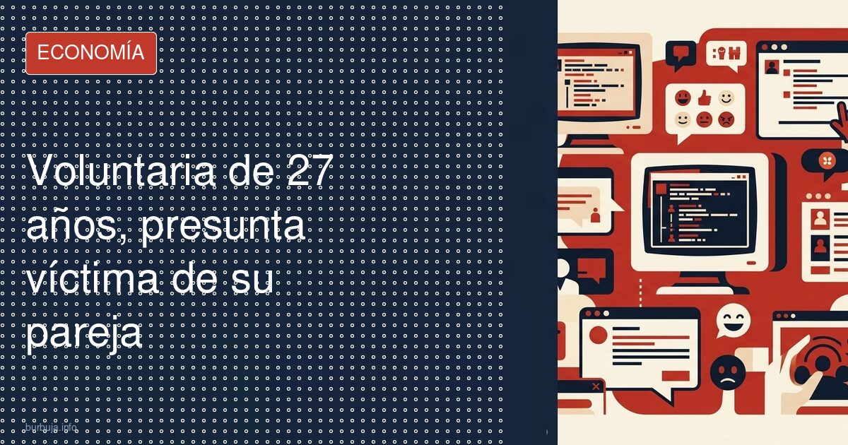 Voluntaria de 27 años, presunta víctima de su pareja