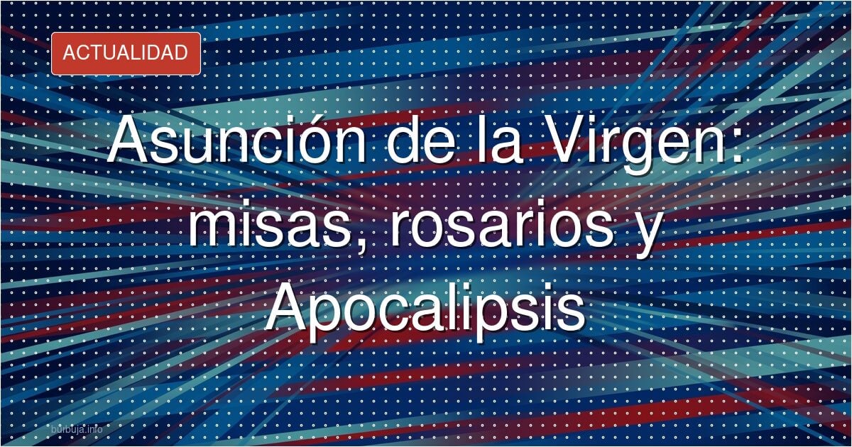 Asunción de la Virgen: el rosario que se reza a las 22:00