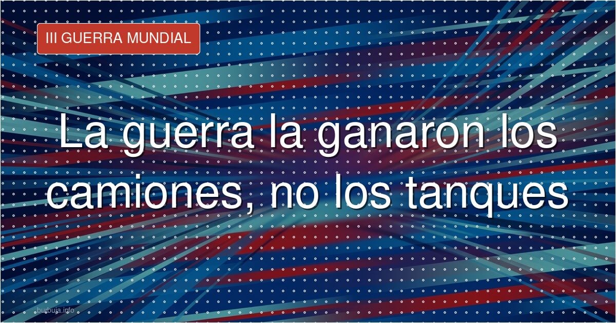 Alemania perdió la guerra por falta de camiones, no de tanques