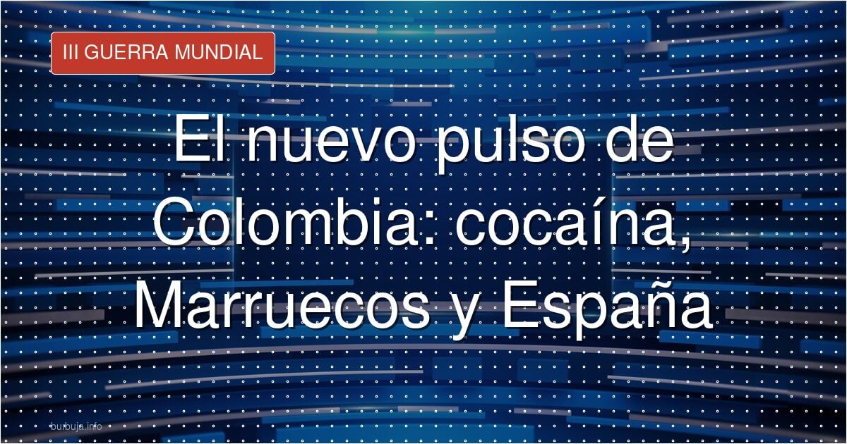 Colombia respalda a Marruecos: ¿diplomacia o ruta de la coca?