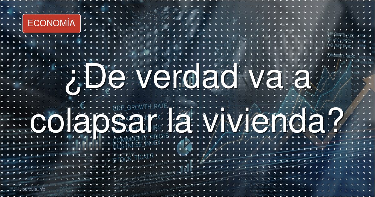 Colapso de la vivienda: la teoría que nadie puede demostrar