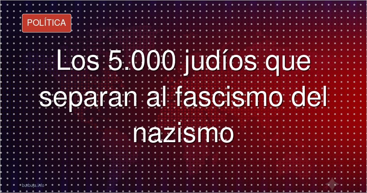 Los 5.000 judíos que separan al fascismo del nazismo