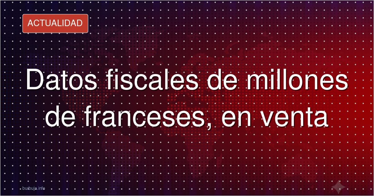 Filtración en Bercy: datos de millones de contribuyentes en venta