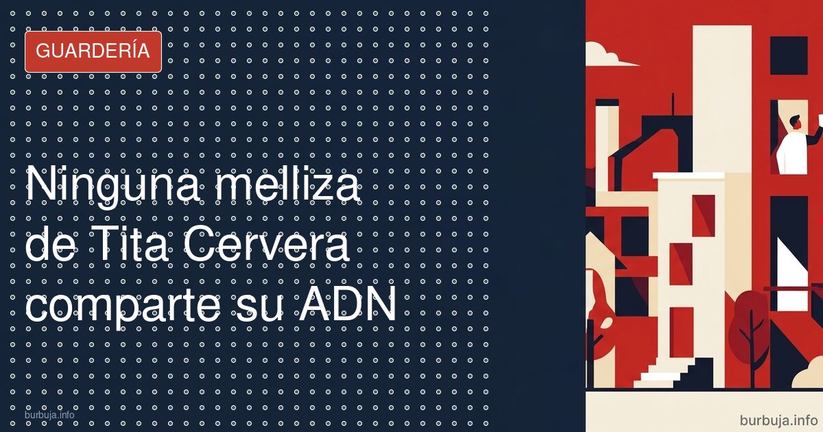 Ninguna melliza de Tita Cervera comparte su ADN