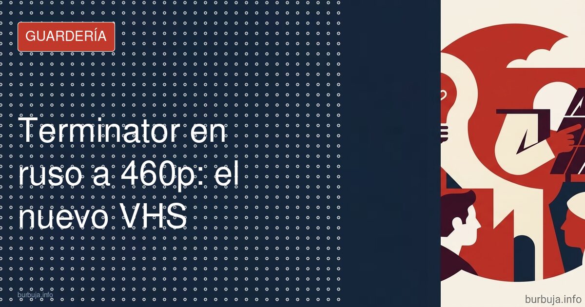 Terminator en ruso a 460p: el nuevo VHS