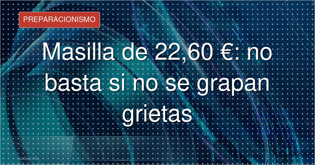 Masilla de 22,60 €: no basta si no se grapan grietas