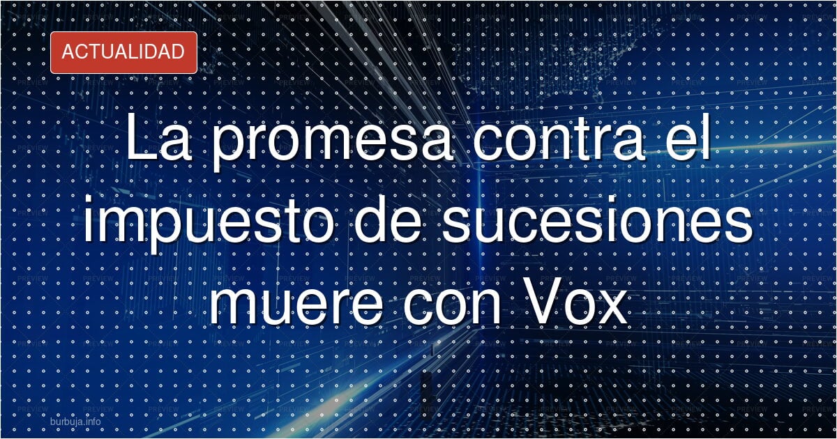Sucesiones en CyL: la promesa del PP se queda en un 12%