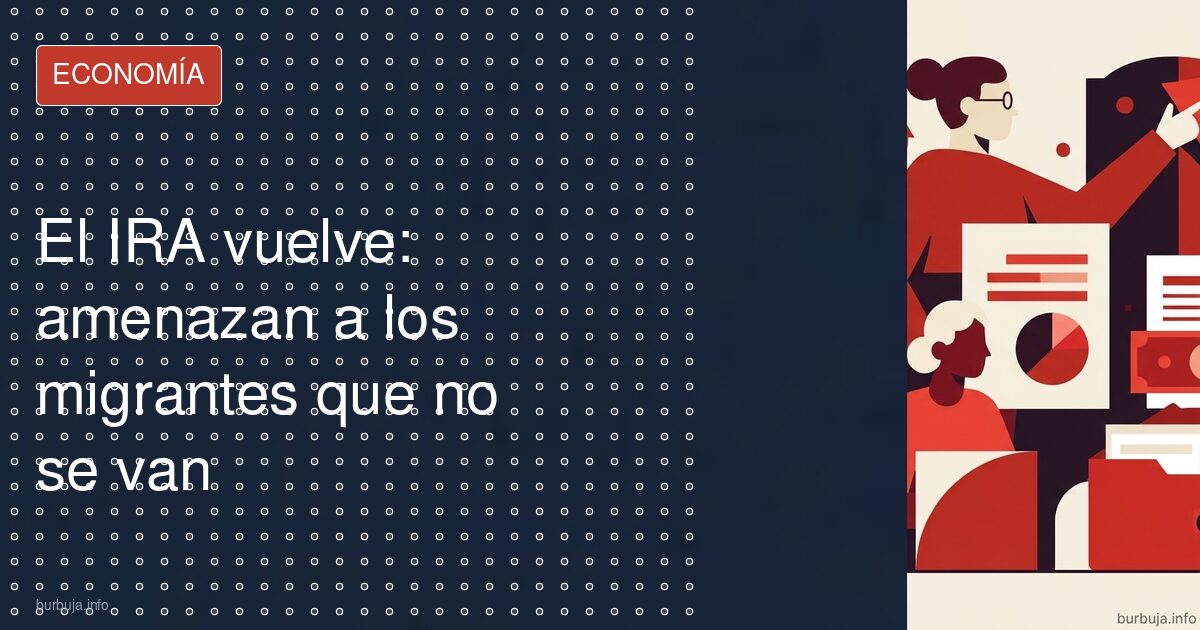 El IRA resurge contra migrantes: Irlanda en vilo