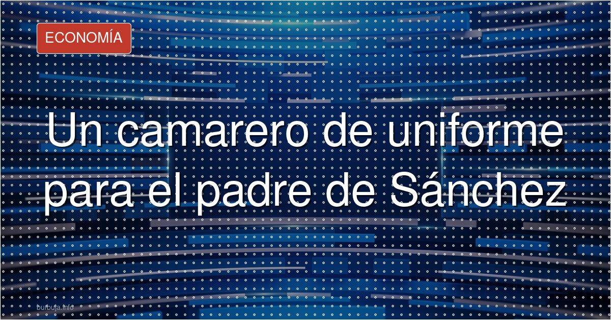 Padre de Sánchez con camarero en La Mareta: sultanato