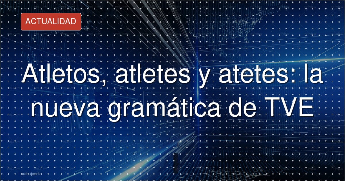 TVE felicita a 'atletas y atletos' y prende la guerra del lenguaje