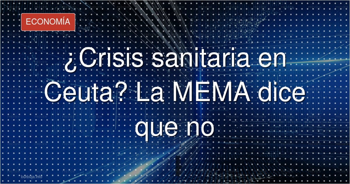 El «no hay crisis» de MEMA en Ceuta no convence