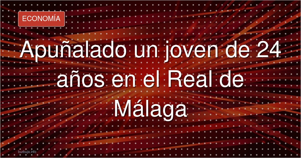 Apuñalado un joven de 24 años en el Real de Málaga