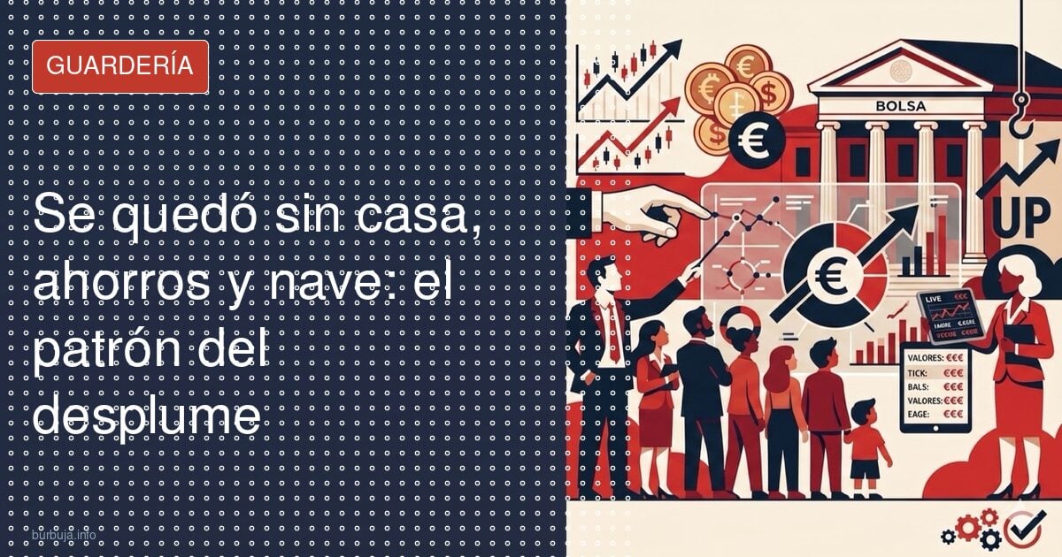 Se quedó sin casa, ahorros y nave: el patrón del desplume