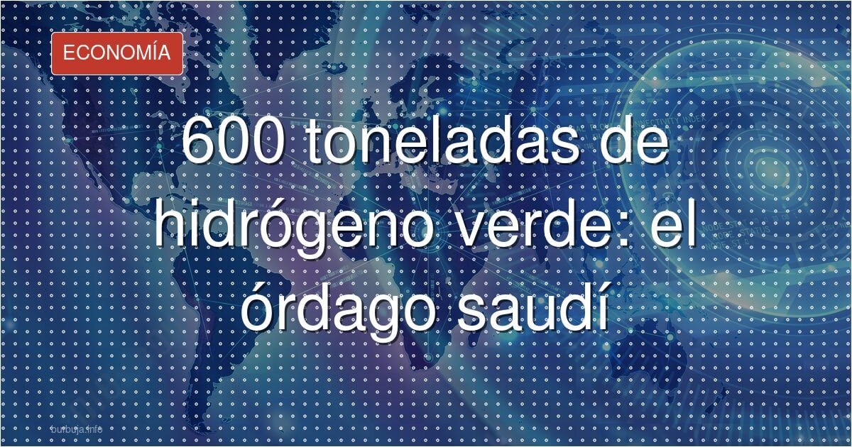 600 toneladas de hidrógeno verde: el órdago saudí