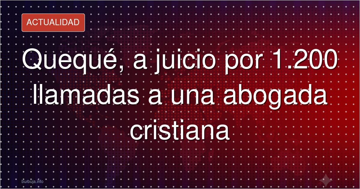 El humorista que llamó 1.200 veces a una mujer, a juicio