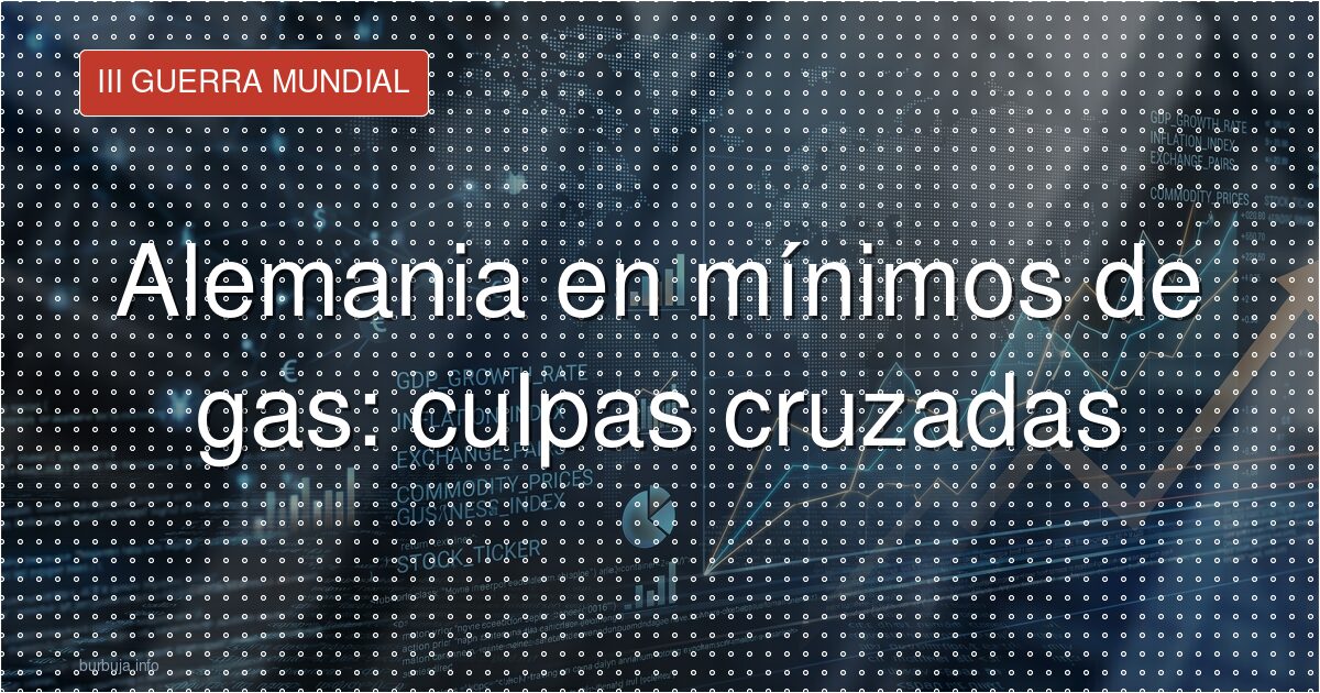 Reservas de gas en Alemania: mínimos que inquietan