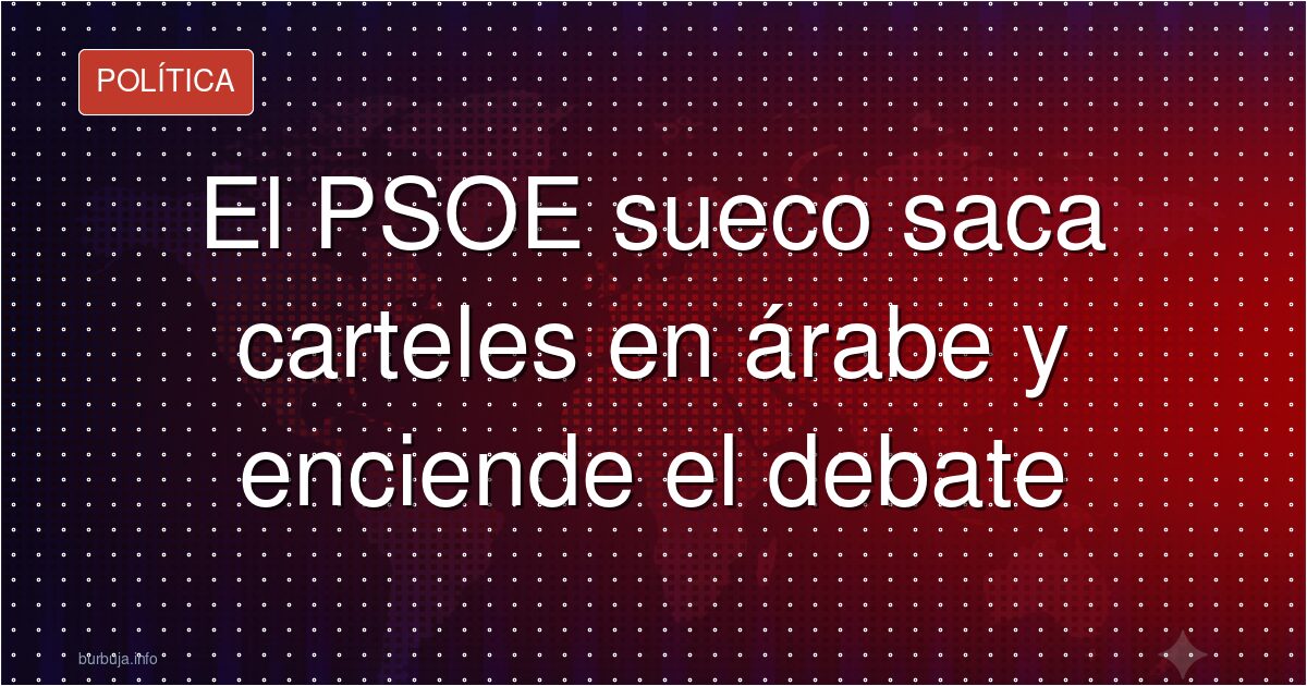 El PSOE sueco saca carteles en árabe y enciende el debate