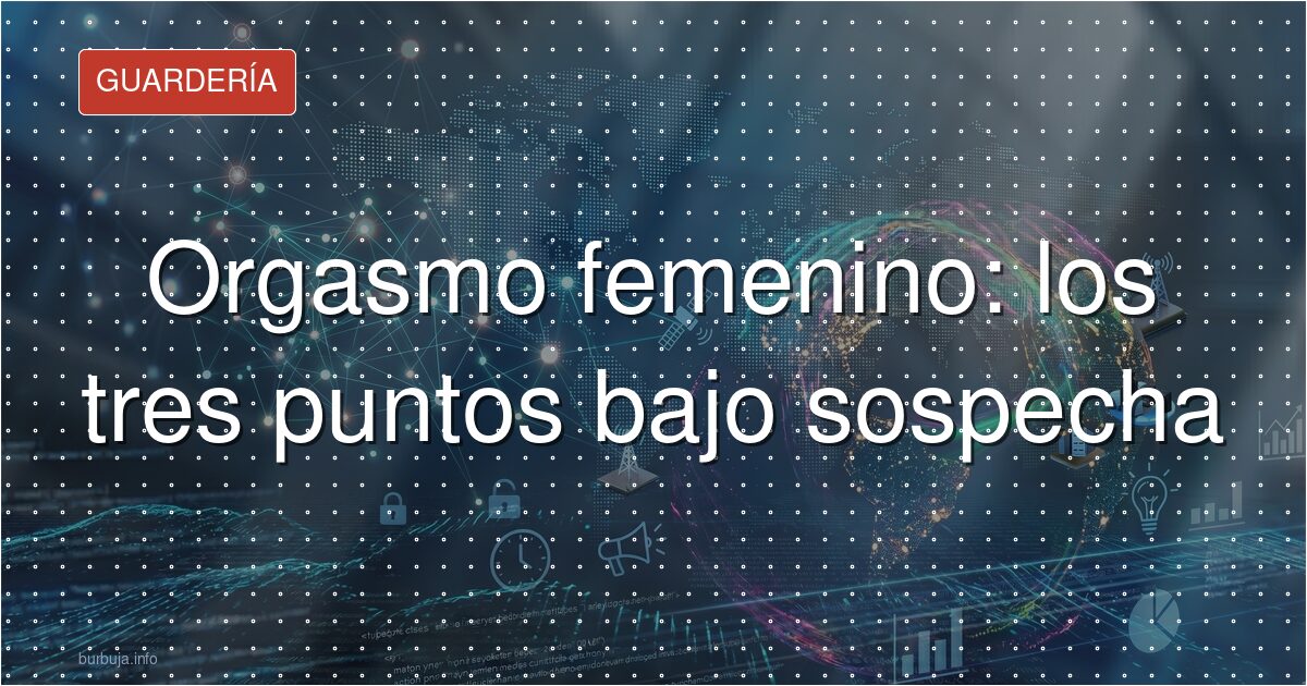 La anatomía desconocida del placer femenino