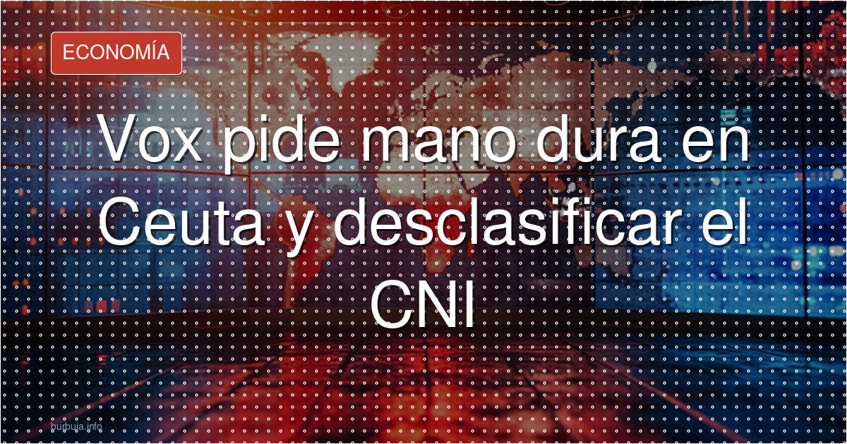 El riesgo de que Vox desclasifique el CNI: ¿qué escondería?