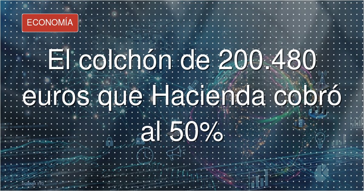 El colchón de 200.000 euros que Hacienda ha vaciado