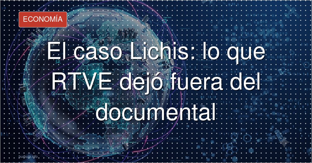 RTVE borra las denuncias falsas del Lichis
