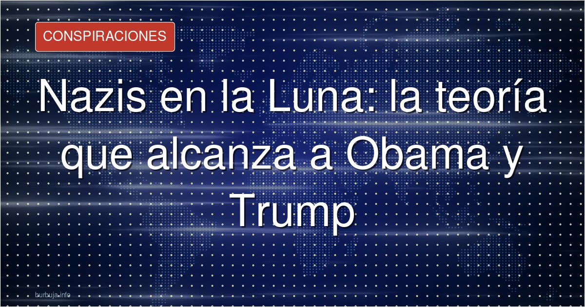 Nazis en la Luna: la élite lo sabía según la teoría