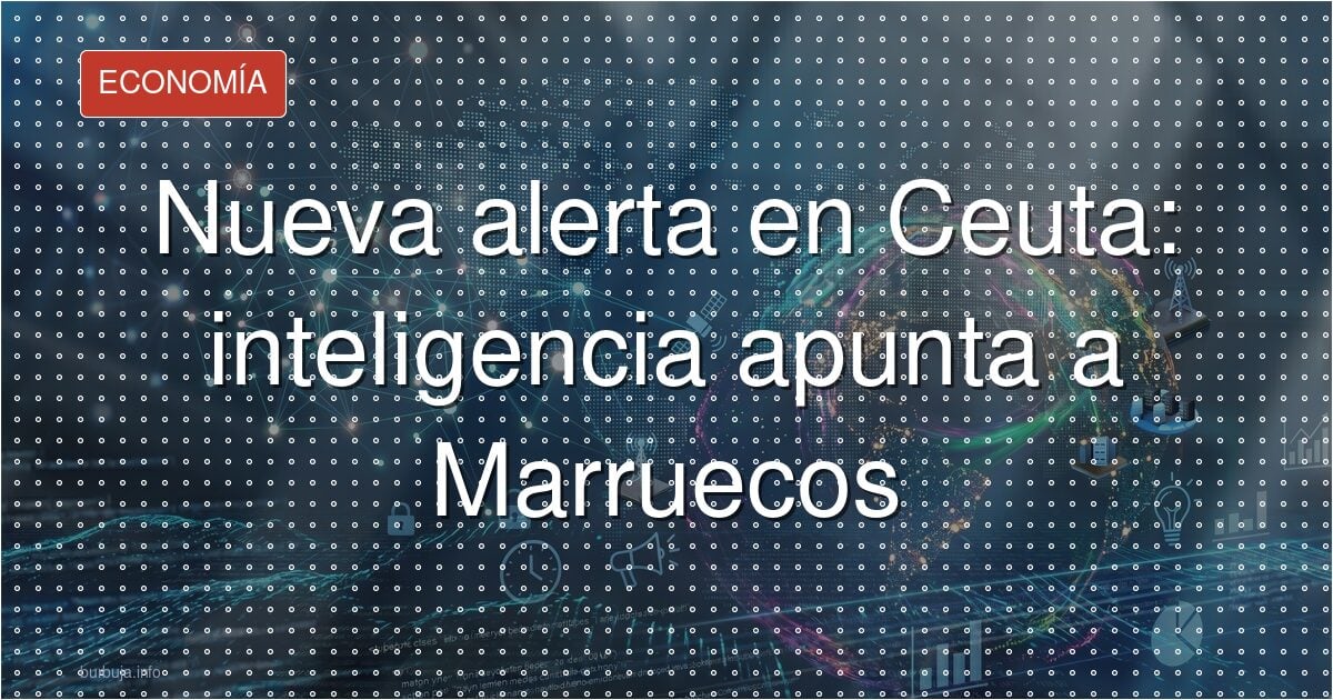 ¿Otra crisis de Ceuta? La agenda oculta de Marruecos