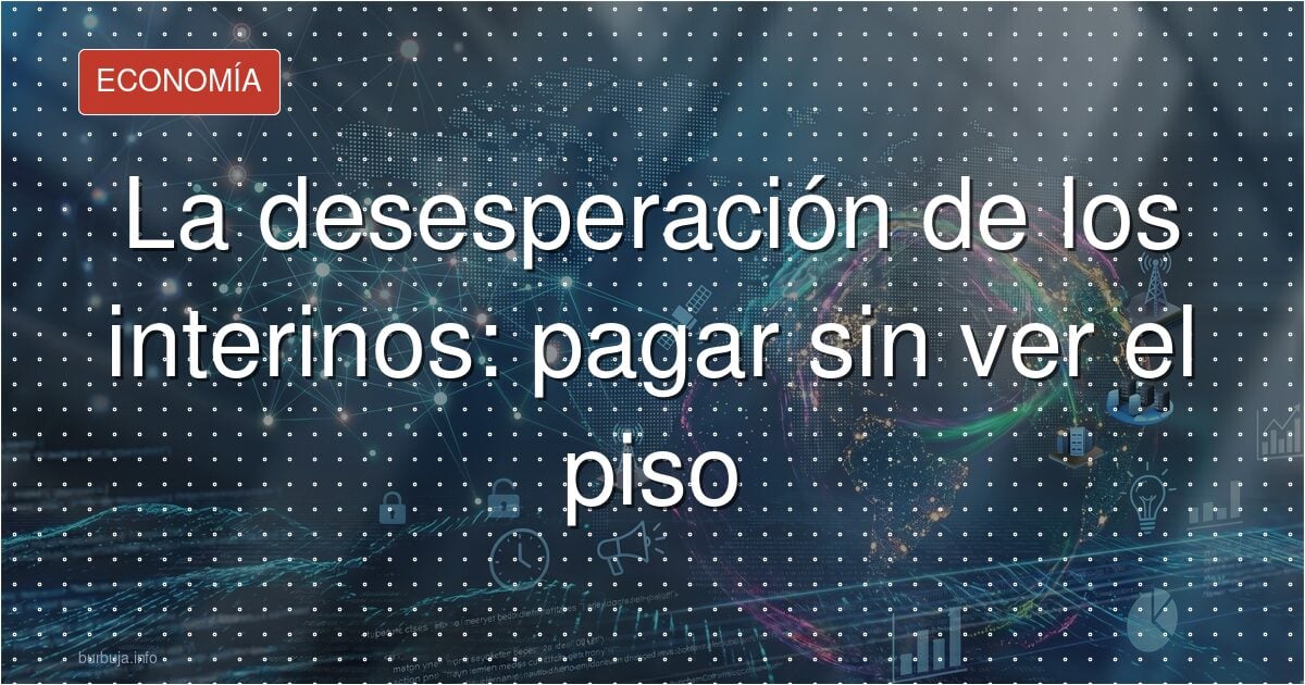 Alquilan pisos sin verlos: el calvario de los interinos
