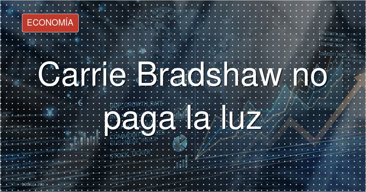 La soltería ya no es Carrie Bradshaw: cuesta caro