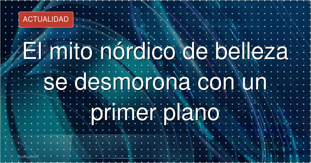 La rubia perfecta no existe: así es el fenotipo nórdico real