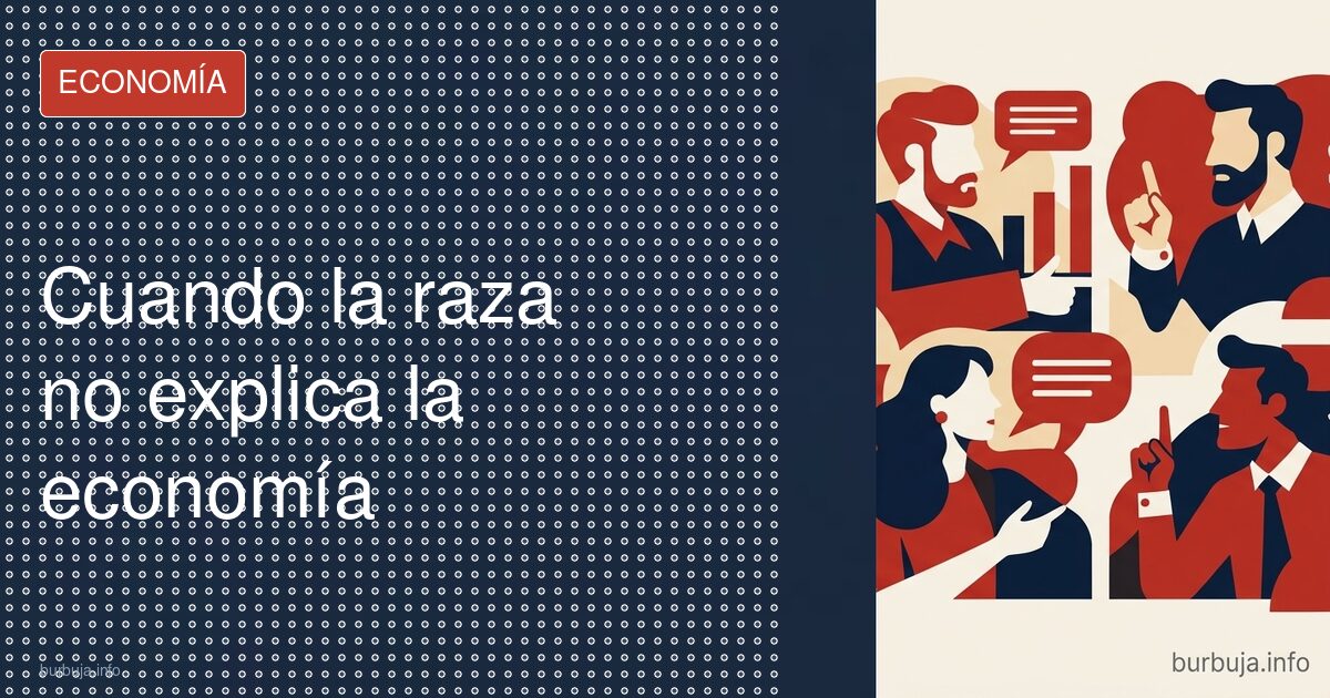 Cuando la raza no explica la economía