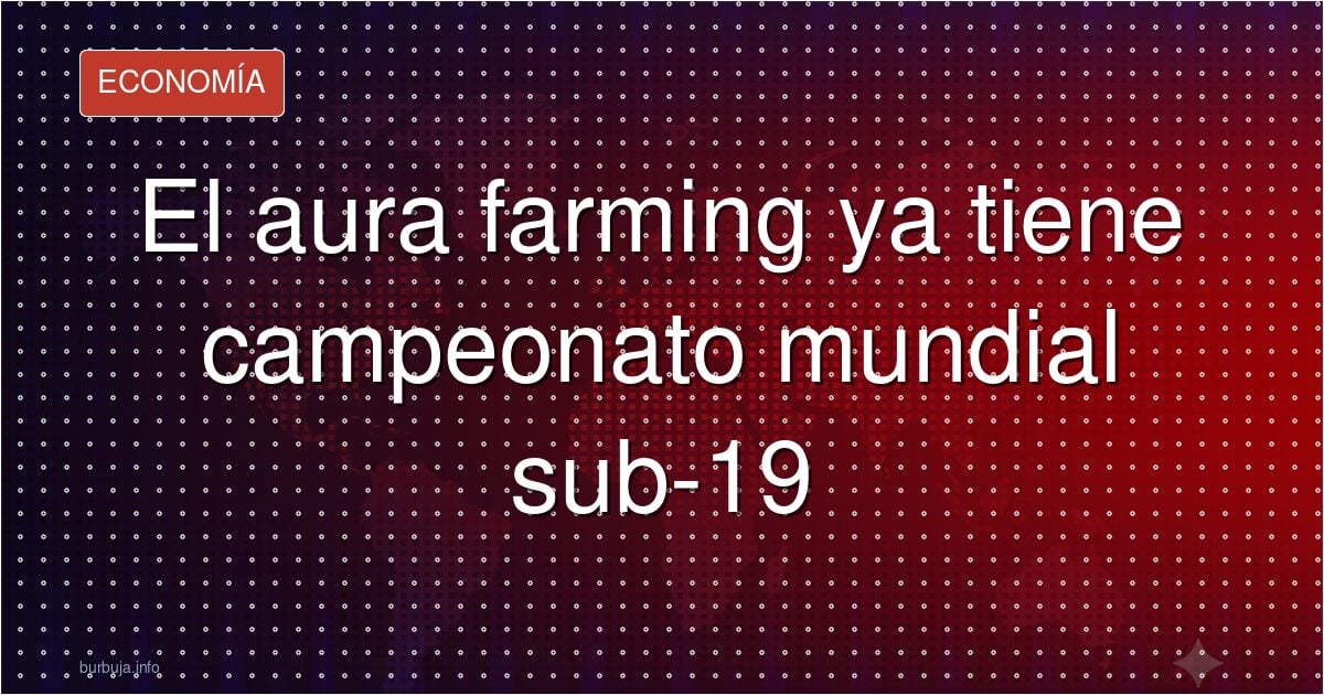Sub-19: el campeonato de aura farming que todos verán