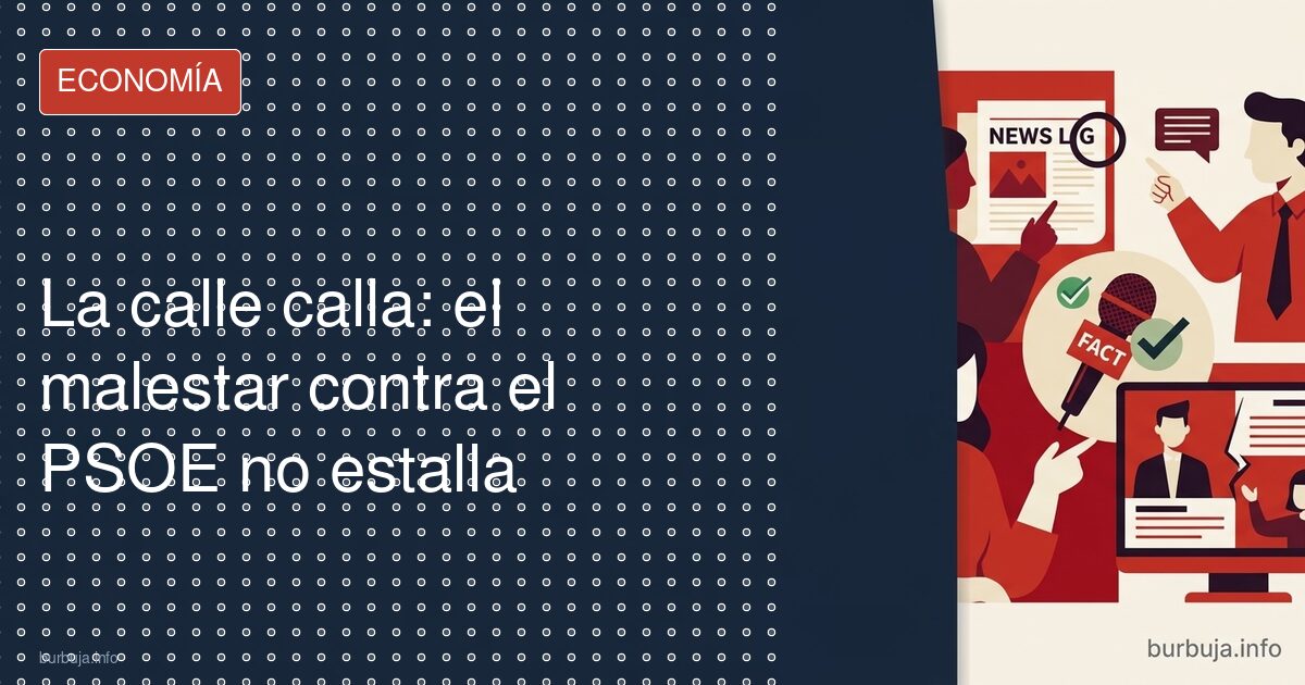 La calle calla: el malestar contra el PSOE no estalla