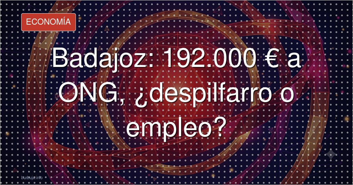 Badajoz: 192.000 € a ONG, ¿despilfarro o empleo?