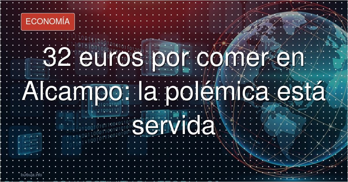 32 euros por dos en Alcampo: ¿locura o menú del día?