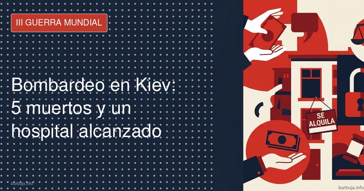 Bombardeo en Kiev: 5 muertos y un hospital alcanzado