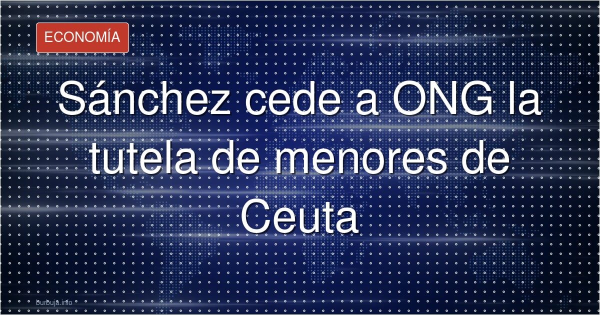 Sánchez cedería a ONG la tutela de menores migrantes