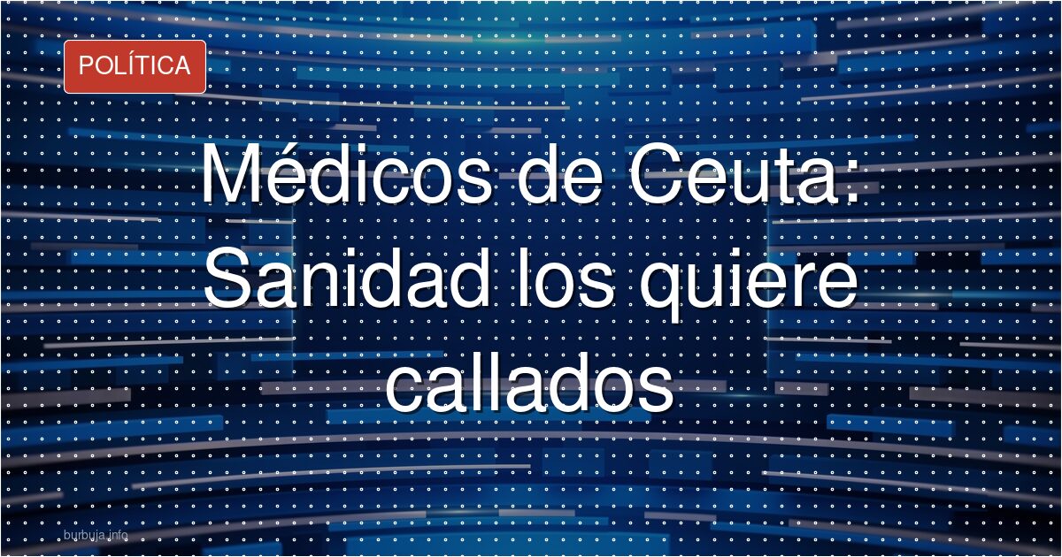 Médicos de Ceuta: Sanidad los quiere callados
