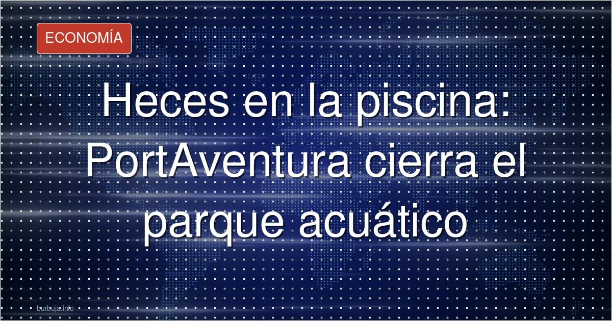 PortAventura cierra piscinas: el parásito que resiste al cloro