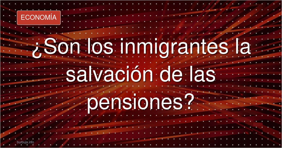 Inmigración vs pensiones: la grieta que crece