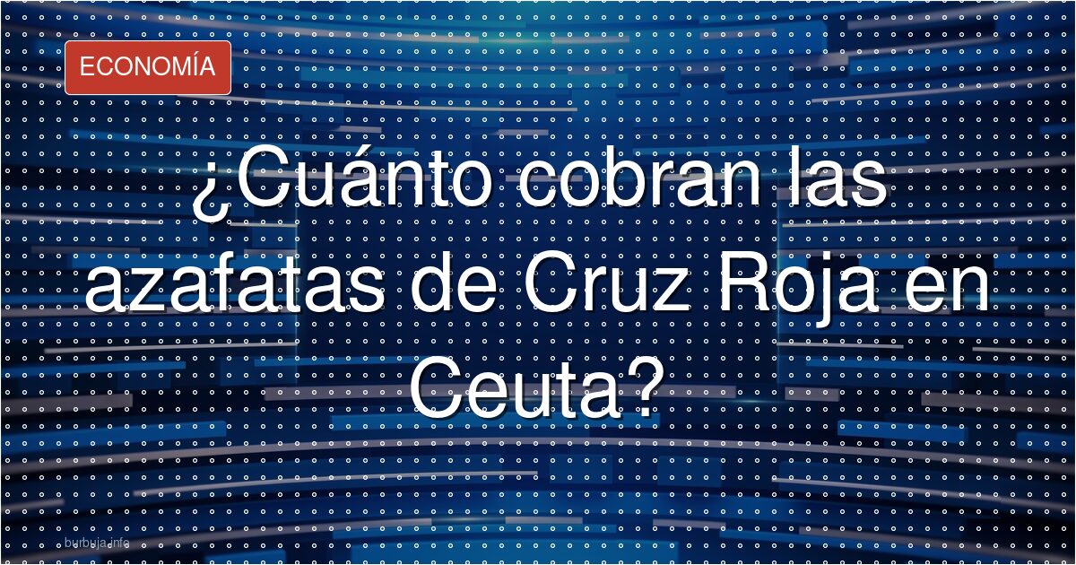 Cuánto cobran las azafatas de Cruz Roja en Ceuta