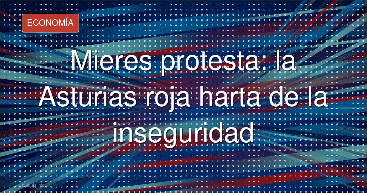 El feudo rojo que ahora clama por seguridad