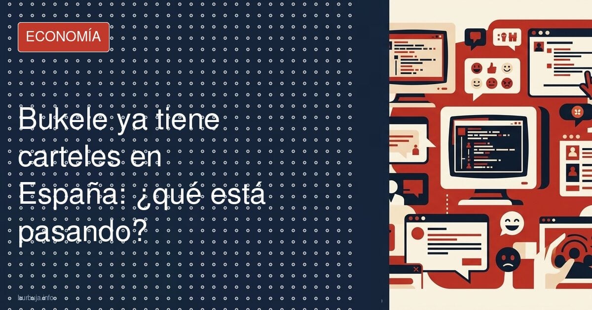 Bukele ya tiene carteles en España: ¿qué está pasando?