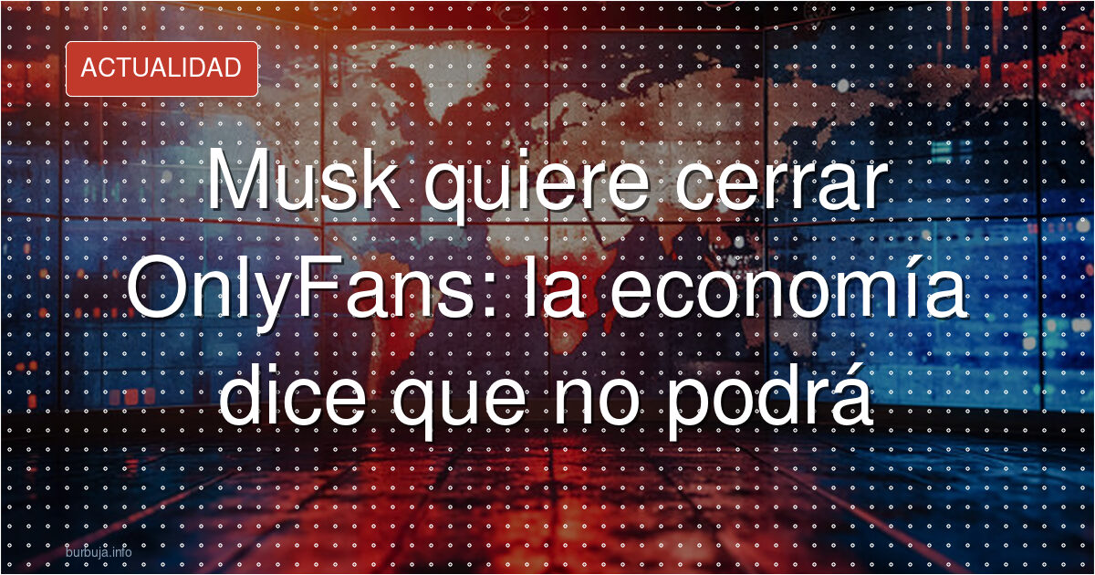 El bulo de Musk y OnlyFans que arrasó en redes
