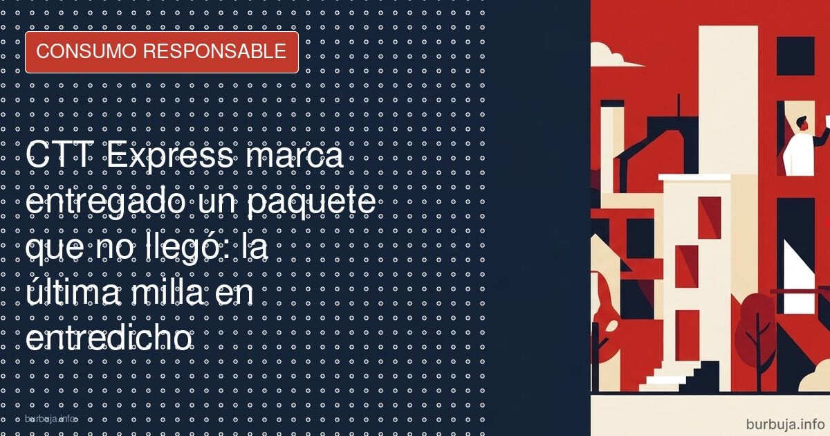 CTT Express marca entregado un paquete que no llegó: la última milla en entredicho