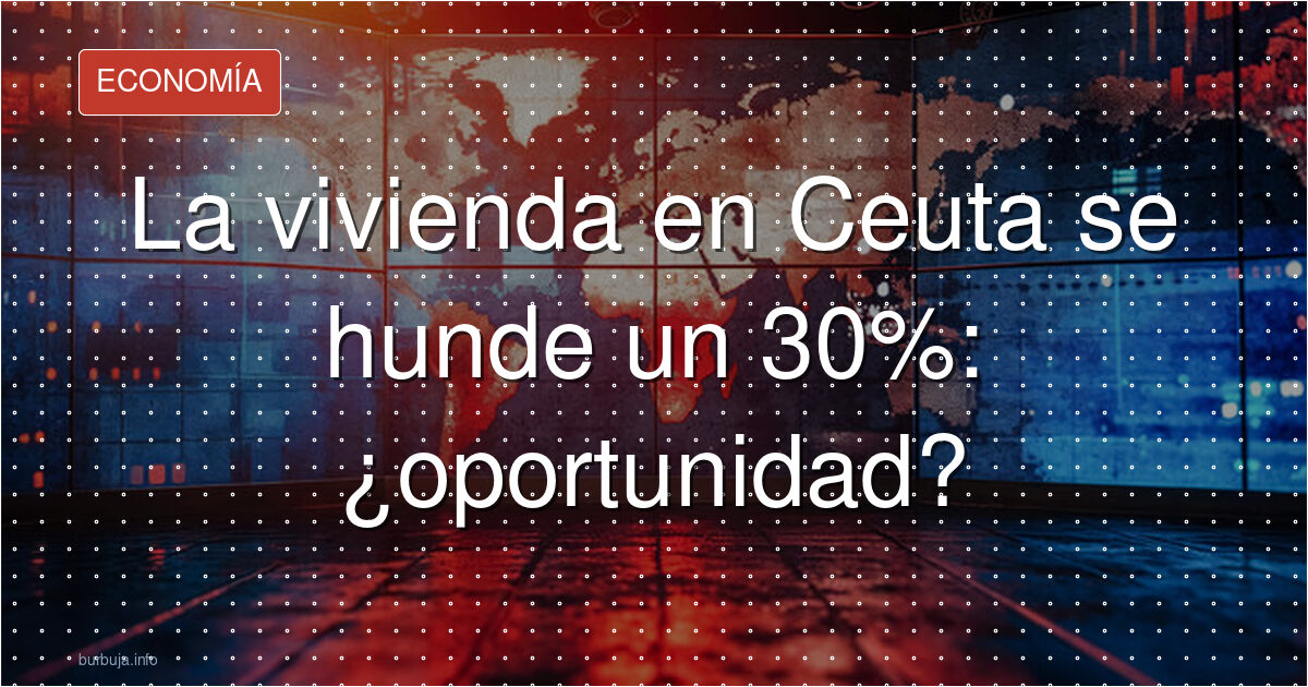 Ceuta: la vivienda se derrumba un 30%
