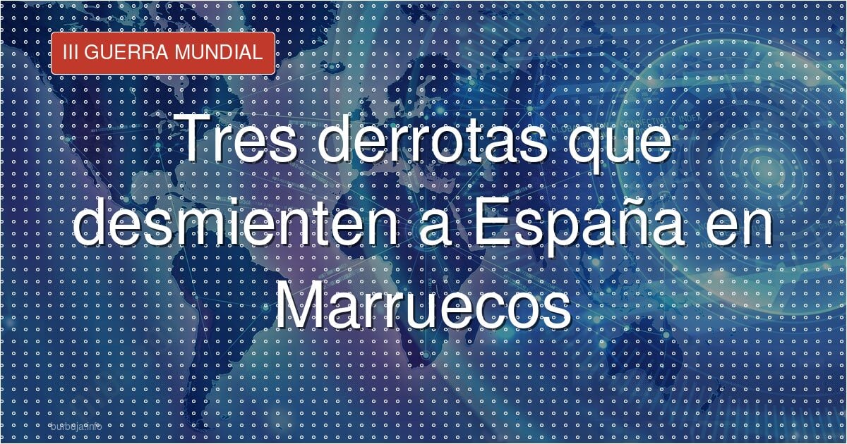 El mito de las guerras ganadas contra Marruecos