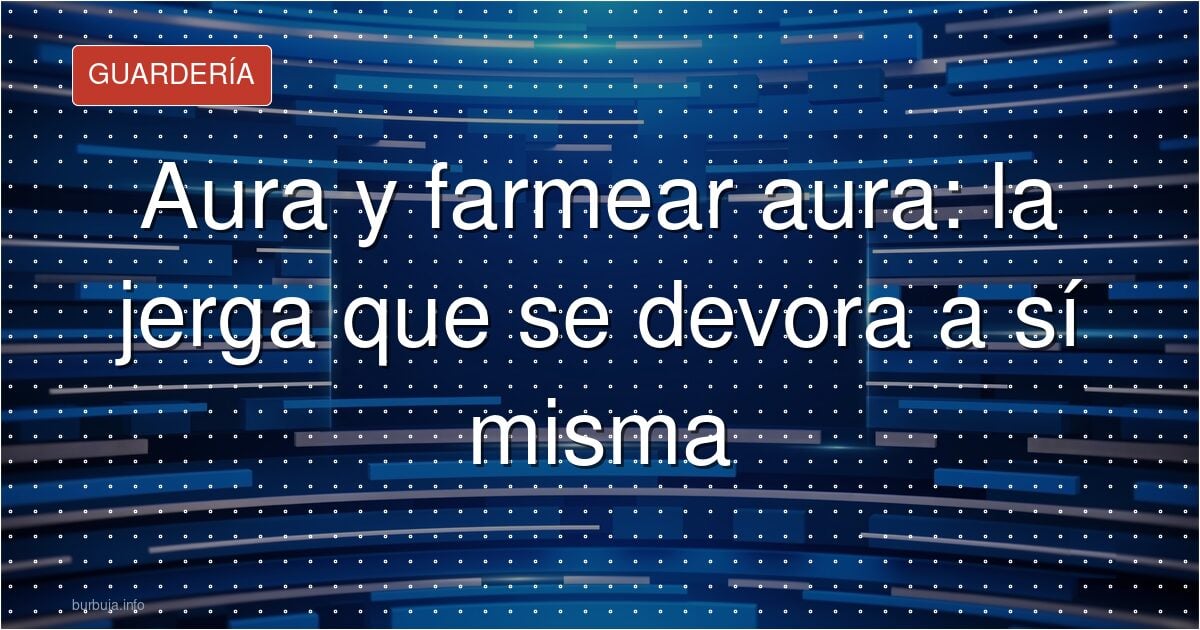 Aura: la jerga que ya nadie se toma en serio