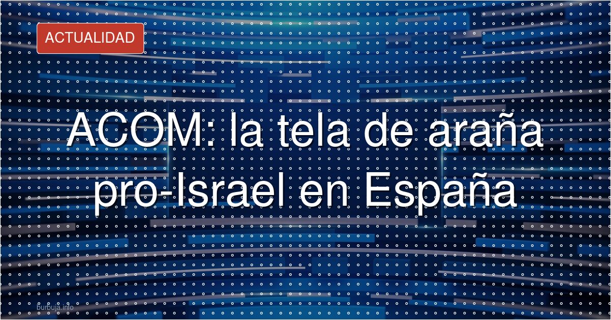 ACOM: la tela de araña pro-Israel en España